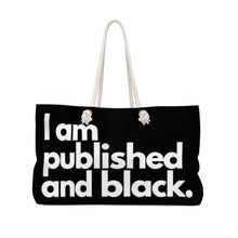 Load image into Gallery viewer, I am Published and Black Weekender Bag