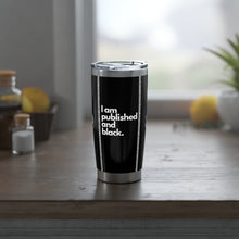 Load image into Gallery viewer, Published &amp; Black Magazine &quot;I am Published and Black 20oz Tumbler&quot;
